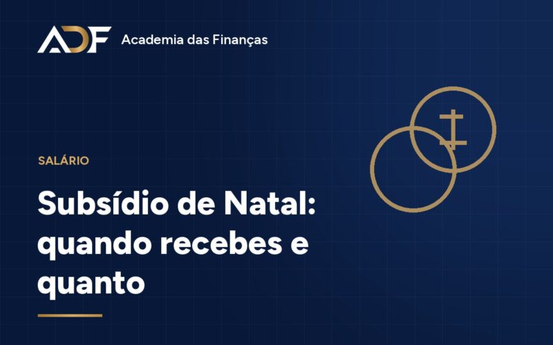 Subsídio de Natal: quando recebes e quanto