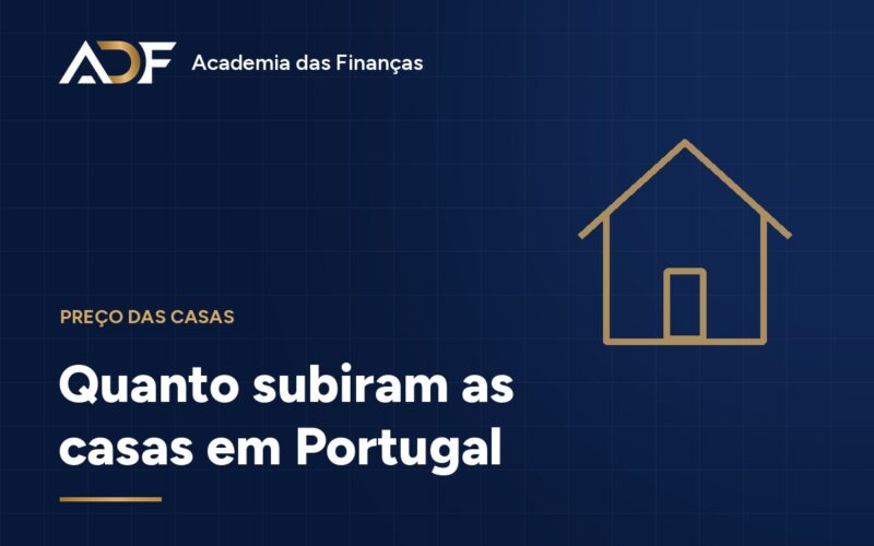 Quanto subiram as casas em Portugal