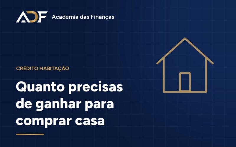 Quanto precisas de ganhar para comprar casa
