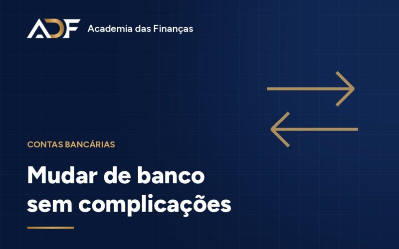 Mudar de banco sem complicações