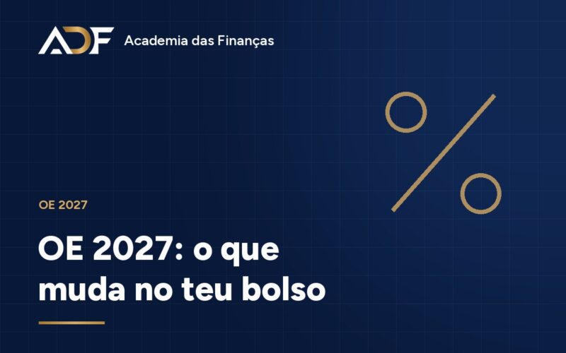 OE 2027: o que muda no teu bolso
